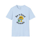 Be a Good Human - playful T-Shirt
