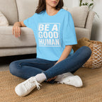 Be A Good Human - text T-Shirt