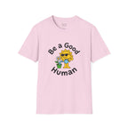 Be a Good Human - playful T-Shirt